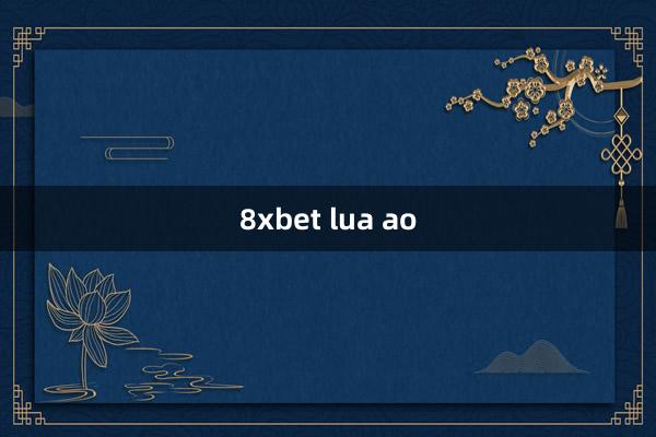 8xbet lua ao