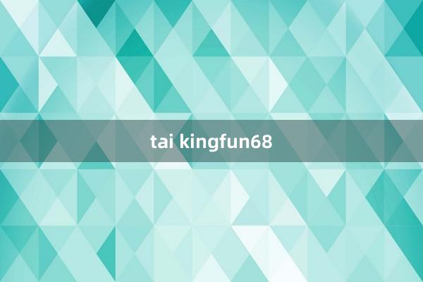 tai kingfun68