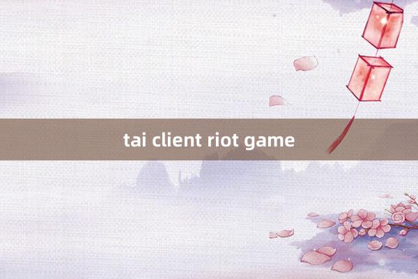 tai client riot game