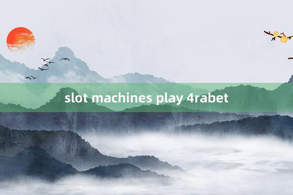 slot machines play 4rabet