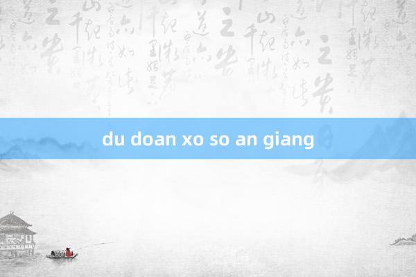 du doan xo so an giang