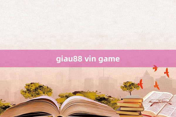 giau88 vin game