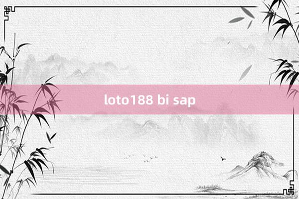 loto188 bi sap