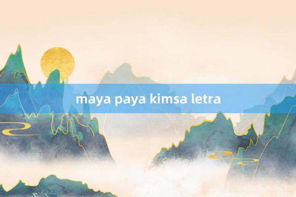 maya paya kimsa letra