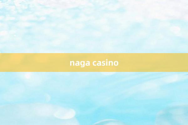 naga casino