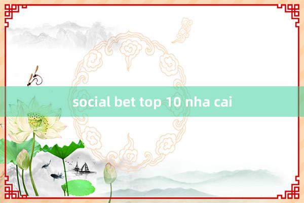 social bet top 10 nha cai