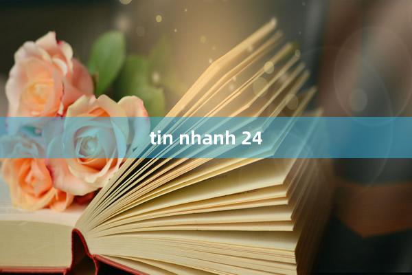 tin nhanh 24